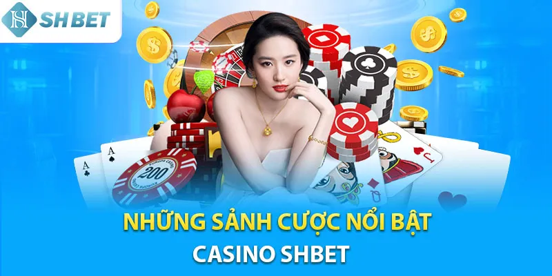 Khám phá những sảnh game nổi bật tại Casino Shbet 